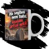HA SEGÍTENI NEM TUDSZ bögre