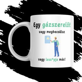 BECSÜLD MEG A GÁZSZERELŐT bögre