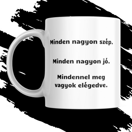 Minden nagyon szép, minden nagyon jó bögre