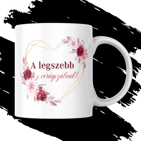 LEGSZEBB VIRÁGSZÁL nőnapi bögre