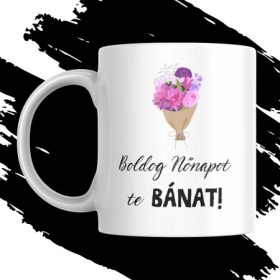 BOLDOG NŐNAPOT TE BÁNAT nőnapi bögre