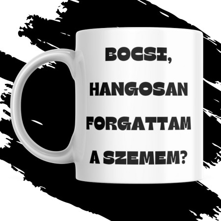 BOCSI HANGOSAN FORGATTAM A SZEMEM? 