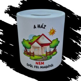 A HÁZ NEM ÉPÜL FEL MAGÁTÓL PERSELY