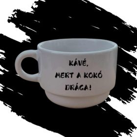 KÁVÉ, MERT A KOKÓ DRÁGA! csésze (170 ml)