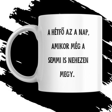 A HÉTFŐ AZ A NAP AMIKOR A SEMMI IS NEHEZEN MEGY bögre