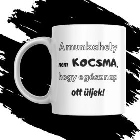 A MUNKAHELY NEM KOCSMA BÖGRE