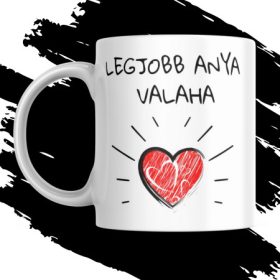   LEGJOBB ANYA VALAHA AJÁNDÉK BÖGRE NEM CSAK ANYÁK NAPJÁRA