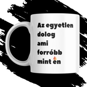 AZ EGYETLEN AMI FORRÓBB bögre
