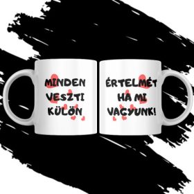  MINDEN ÉRTELMÉT VESZTI HA MI KÜLÖN VAGYUNK páros bögre (2db)
