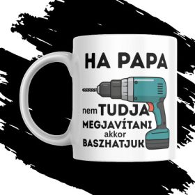 HA PAPA NEM TUDJA MEGJAVÍTANI bögre