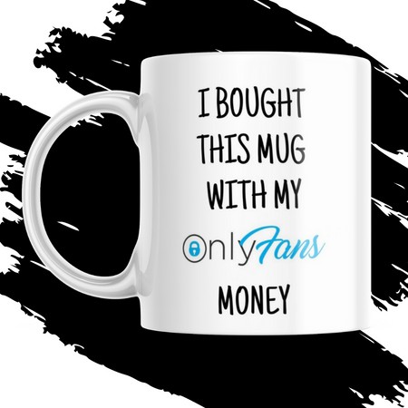 I BOUGHT THIS MUG WITH MY ONLYFANS MONEY bögre