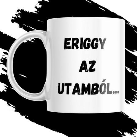 ERIGGY AZ UTAMBÓL bögre