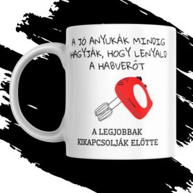   A JÓ ANYUKÁK MINDIG HAGYJÁK HOGY LENYALD VICCES AJÁNDÉK BÖGRE