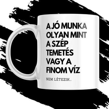 A JÓ MUNKA OLYAN MINT A SZÉP TEMETÉS bögre